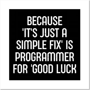 Because 'It's Just a Simple Fix' is Programmer for 'Good Luck' Posters and Art